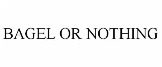 BAGEL OR NOTHING