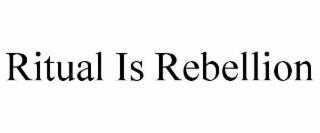 RITUAL IS REBELLION
