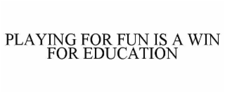 PLAYING FOR FUN IS A WIN FOR EDUCATION
