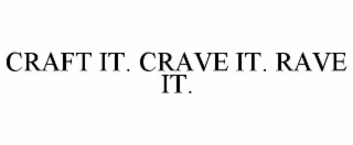 CRAFT IT. CRAVE IT. RAVE IT.