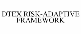 DTEX RISK-ADAPTIVE FRAMEWORK