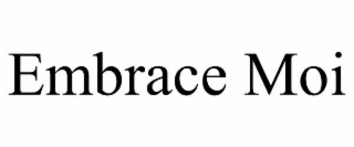 EMBRACE MOI