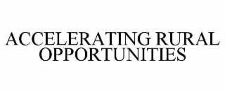 ACCELERATING RURAL OPPORTUNITIES