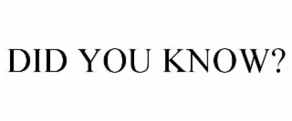 DID YOU KNOW?