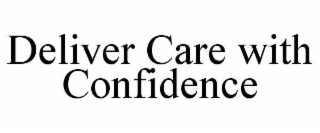 DELIVER CARE WITH CONFIDENCE