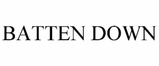 BATTEN DOWN