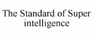 THE STANDARD OF SUPER INTELLIGENCE