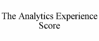 THE ANALYTICS EXPERIENCE SCORE