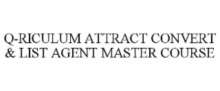 Q-RICULUM ATTRACT CONVERT & LIST AGENT MASTER COURSE