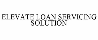 ELEVATE LOAN SERVICING SOLUTION