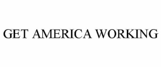 GET AMERICA WORKING