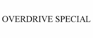 OVERDRIVE SPECIAL
