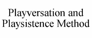 PLAYVERSATION AND PLAYSISTENCE METHOD