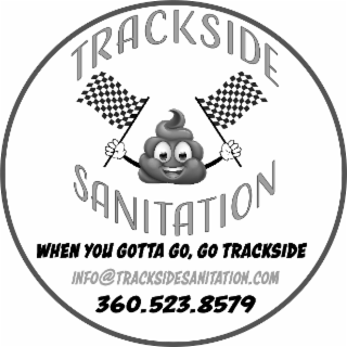 TRACKSIDE SANITATION WHEN YOU GOTTA GO, GO TRACKSIDE INFO@TRACKSIDESANITATION.COM 360.523.8579