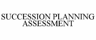 SUCCESSION PLANNING ASSESSMENT
