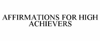 AFFIRMATIONS FOR HIGH ACHIEVERS