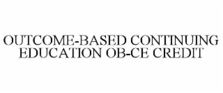 OUTCOME-BASED CONTINUING EDUCATION OB-CE CREDIT