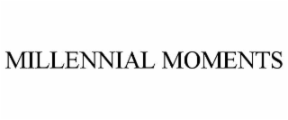 MILLENNIAL MOMENTS