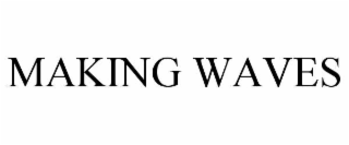 MAKING WAVES