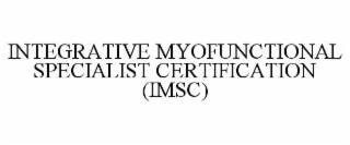 INTEGRATIVE MYOFUNCTIONAL SPECIALIST CERTIFICATION (IMSC)