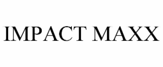 IMPACT MAXX