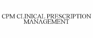 CPM CLINICAL PRESCRIPTION MANAGEMENT