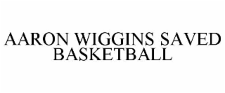AARON WIGGINS SAVED BASKETBALL