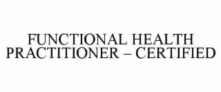 FUNCTIONAL HEALTH PRACTITIONER – CERTIFIED