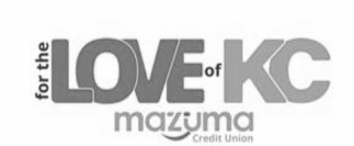 FOR THE LOVE OF KC MAZUMA CREDIT UNION