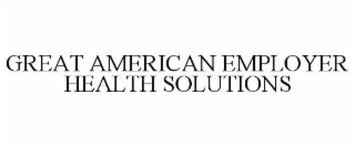 GREAT AMERICAN EMPLOYER HEALTH SOLUTIONS