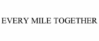 EVERY MILE TOGETHER