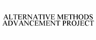 ALTERNATIVE METHODS ADVANCEMENT PROJECT