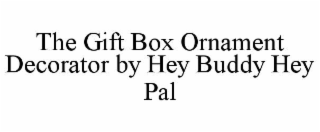 THE GIFT BOX ORNAMENT DECORATOR BY HEY BUDDY HEY PAL