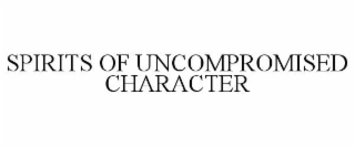 SPIRITS OF UNCOMPROMISED CHARACTER
