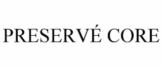 PRESERVÉ CORE