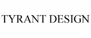 TYRANT DESIGN