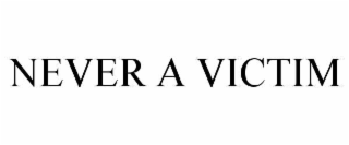 NEVER A VICTIM