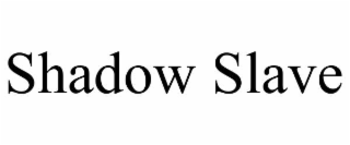 SHADOW SLAVE