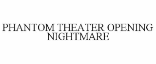 PHANTOM THEATER OPENING NIGHTMARE