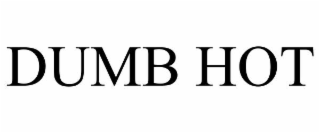 DUMB HOT