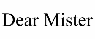 DEAR MISTER
