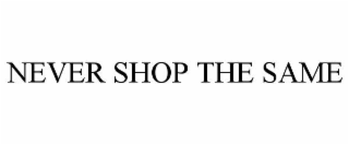 NEVER SHOP THE SAME
