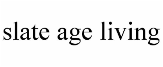 SLATE AGE LIVING