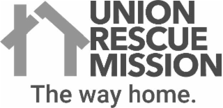 THE WAY HOME. UNION RESCUE MISSION