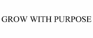 GROW WITH PURPOSE