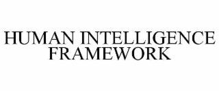 HUMAN INTELLIGENCE FRAMEWORK