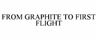 FROM GRAPHITE TO FIRST FLIGHT