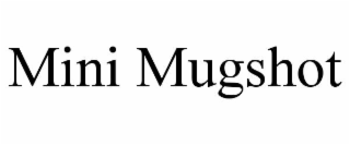 MINI MUGSHOT
