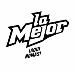 LA MEJOR ¡AQUÍ NOMÁS!