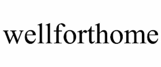 WELLFORTHOME